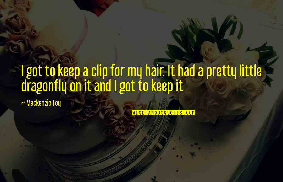 Pretty Hair Quotes By Mackenzie Foy: I got to keep a clip for my