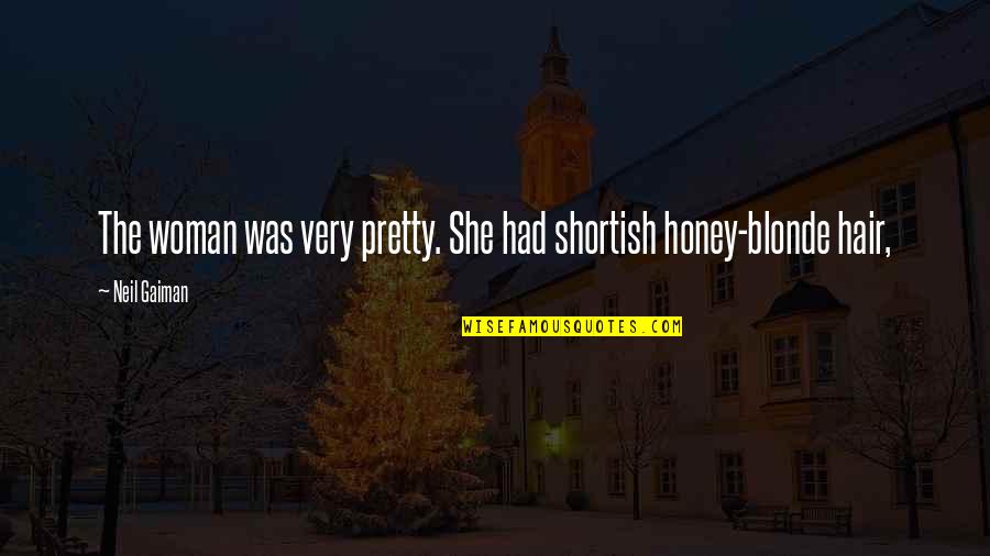 Pretty Hair Quotes By Neil Gaiman: The woman was very pretty. She had shortish