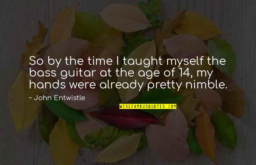 Pretty Hands Quotes By John Entwistle: So by the time I taught myself the