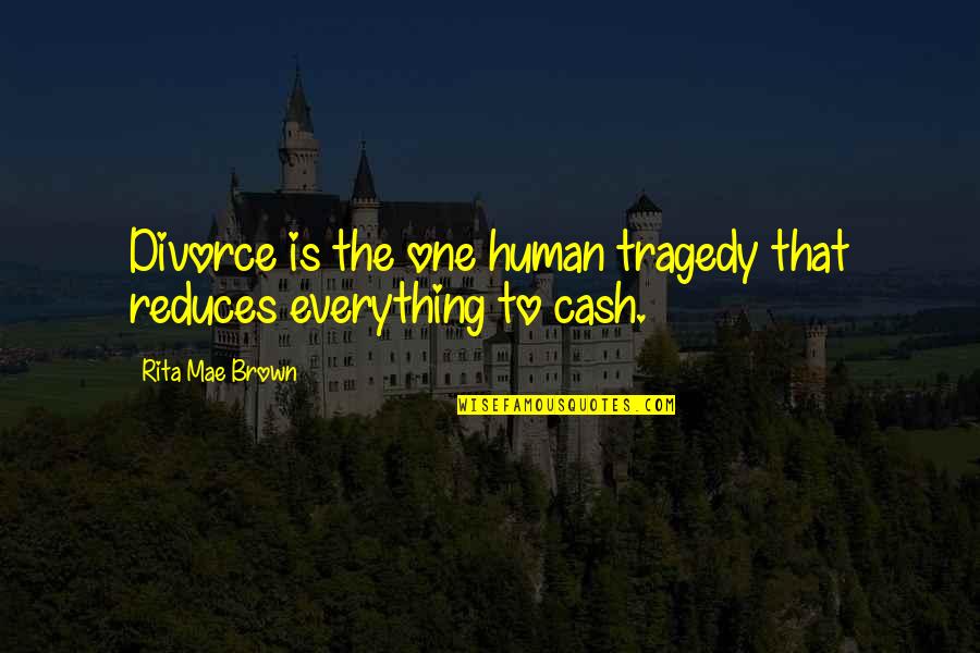 Pretty Hands Quotes By Rita Mae Brown: Divorce is the one human tragedy that reduces Pretty Hands Quotes By Rita Mae Brown: Divorce is the one human tragedy that reduces