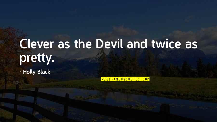 Pretty In Black Quotes By Holly Black: Clever as the Devil and twice as pretty. Pretty In Black Quotes By Holly Black: Clever as the Devil and twice as pretty.