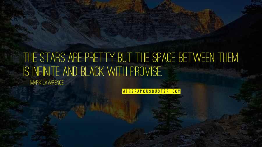 Pretty In Black Quotes By Mark Lawrence: The stars are pretty but the space between