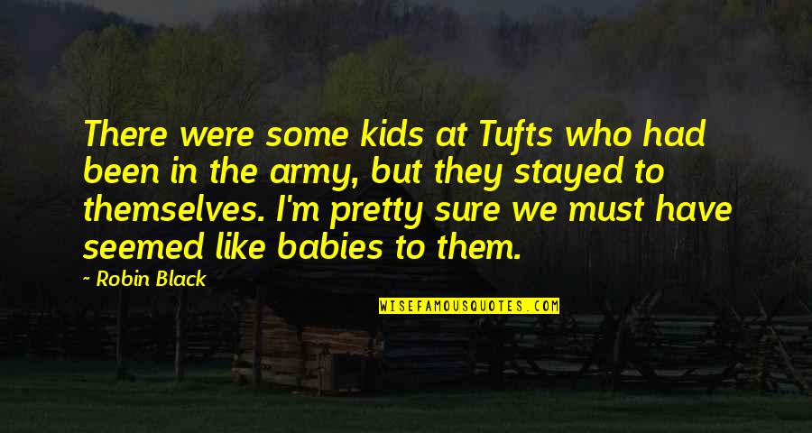 Pretty In Black Quotes By Robin Black: There were some kids at Tufts who had Pretty In Black Quotes By Robin Black: There were some kids at Tufts who had