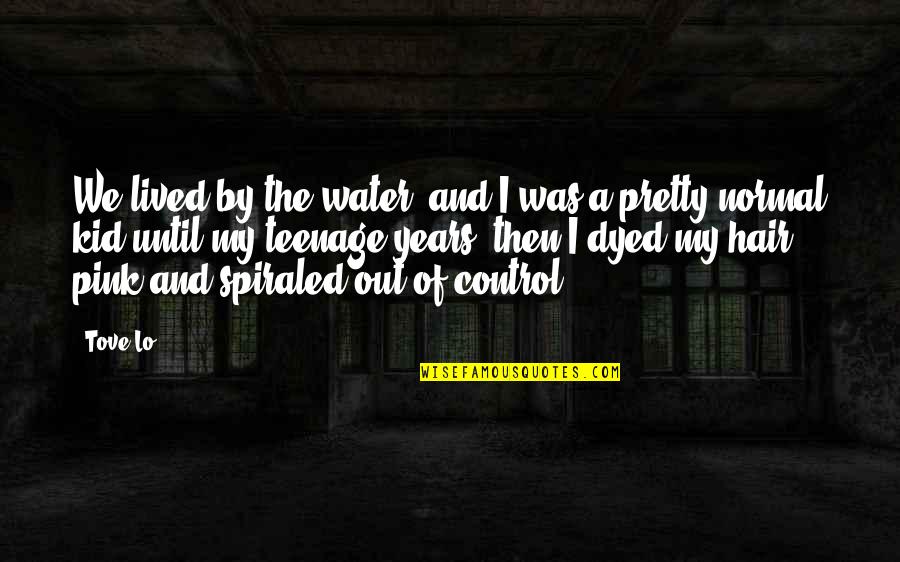 Pretty In Pink Quotes By Tove Lo: We lived by the water, and I was Pretty In Pink Quotes By Tove Lo: We lived by the water, and I was