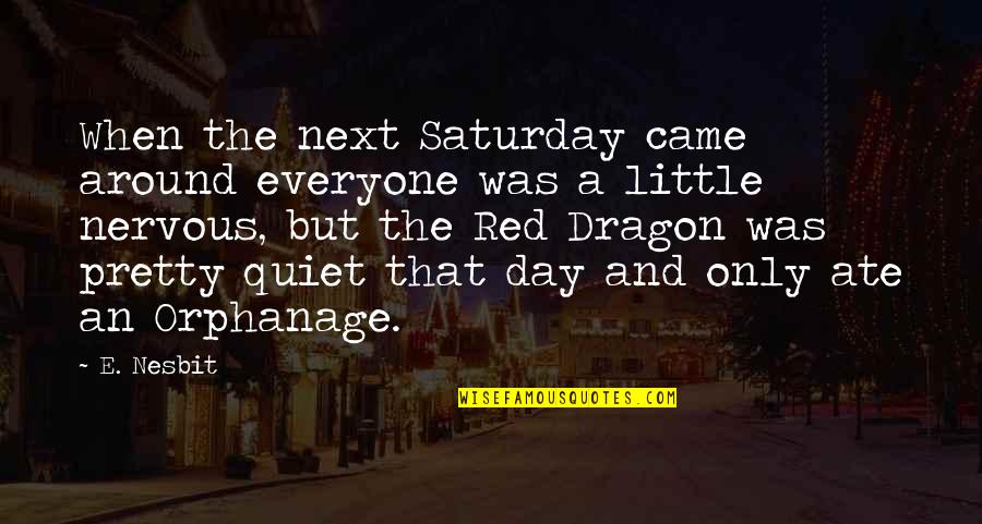 Pretty In Red Quotes By E. Nesbit: When the next Saturday came around everyone was