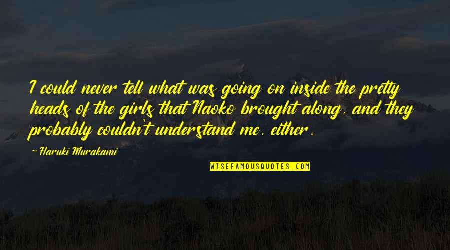 Pretty Inside And Out Quotes By Haruki Murakami: I could never tell what was going on