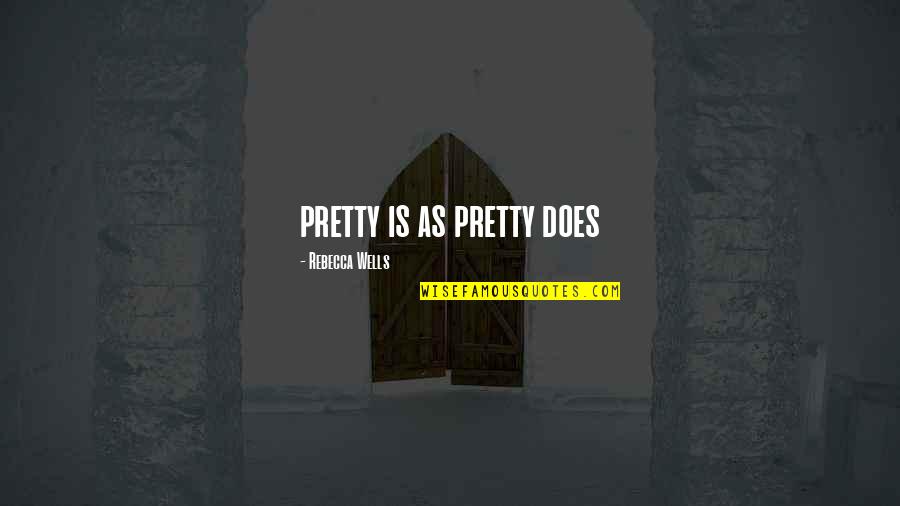 Pretty Is As Pretty Does Quotes By Rebecca Wells: pretty is as pretty does