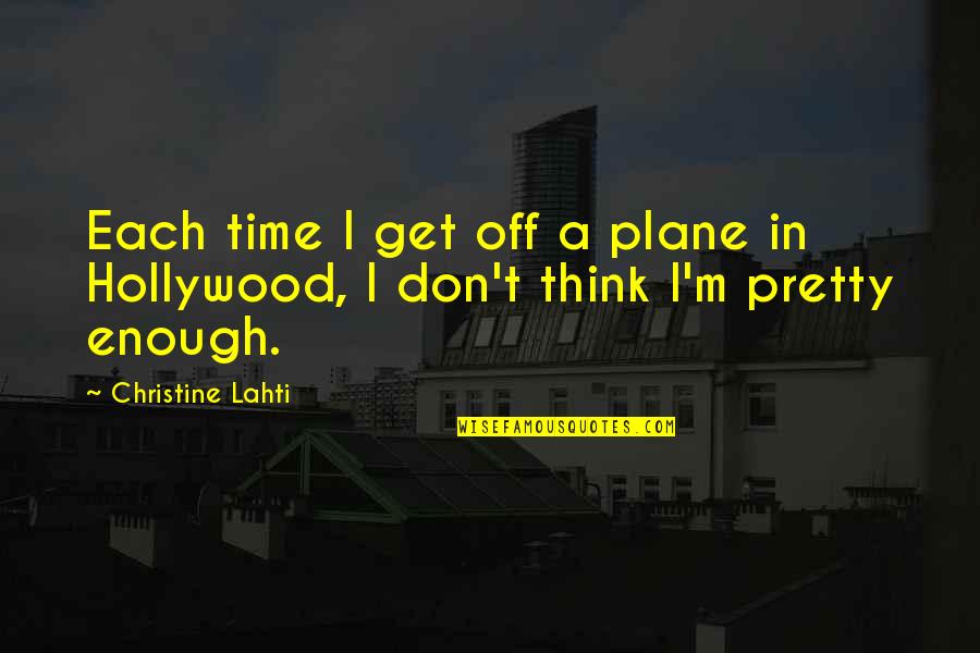 Pretty Is Not Enough Quotes By Christine Lahti: Each time I get off a plane in