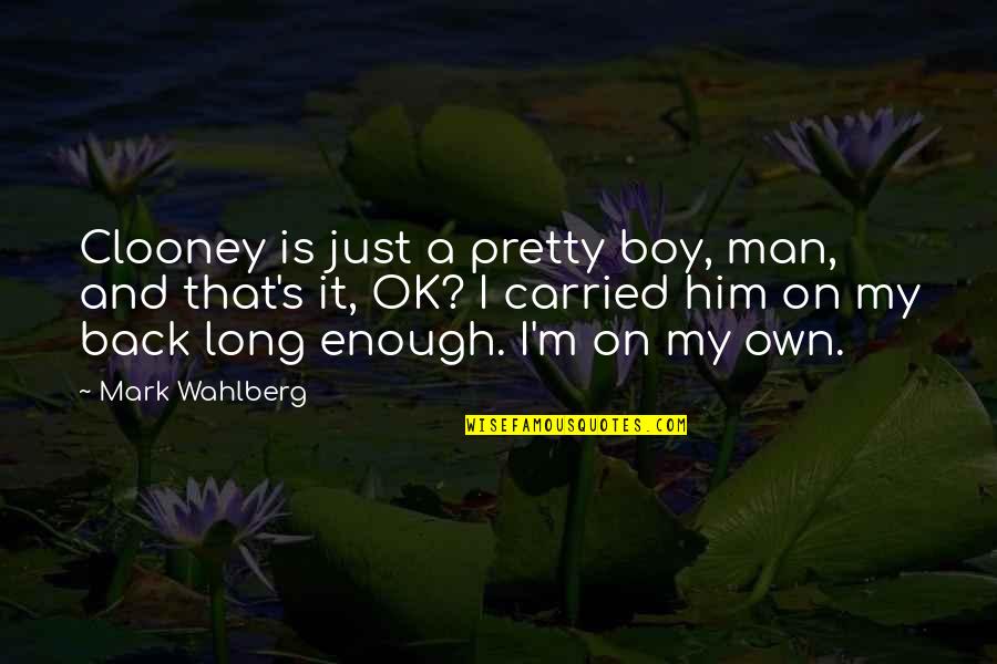 Pretty Is Not Enough Quotes By Mark Wahlberg: Clooney is just a pretty boy, man, and