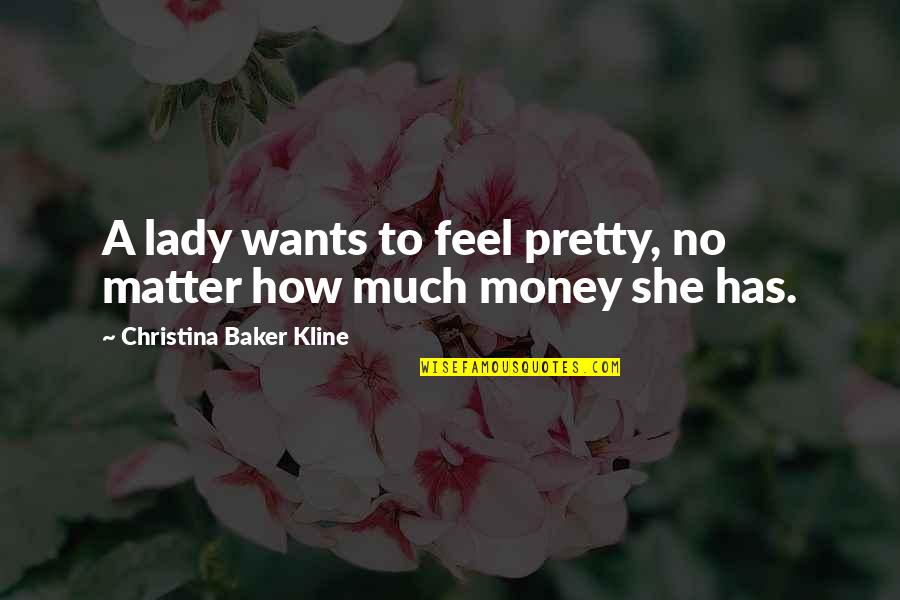 Pretty Lady Quotes By Christina Baker Kline: A lady wants to feel pretty, no matter