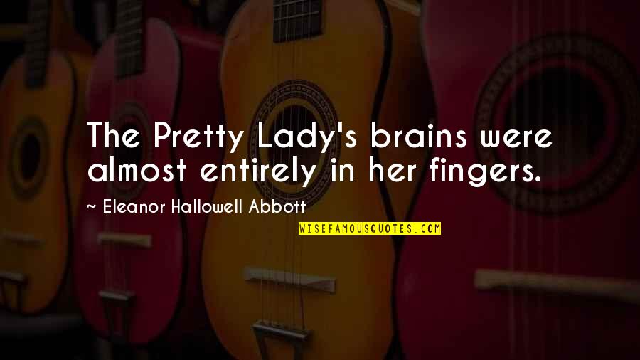 Pretty Lady Quotes By Eleanor Hallowell Abbott: The Pretty Lady's brains were almost entirely in