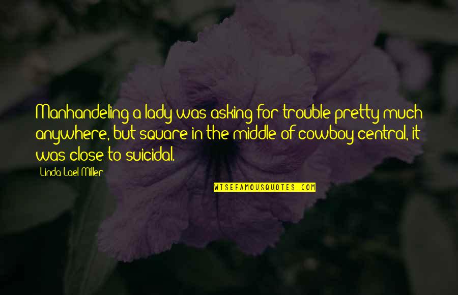 Pretty Lady Quotes By Linda Lael Miller: Manhandeling a lady was asking for trouble pretty