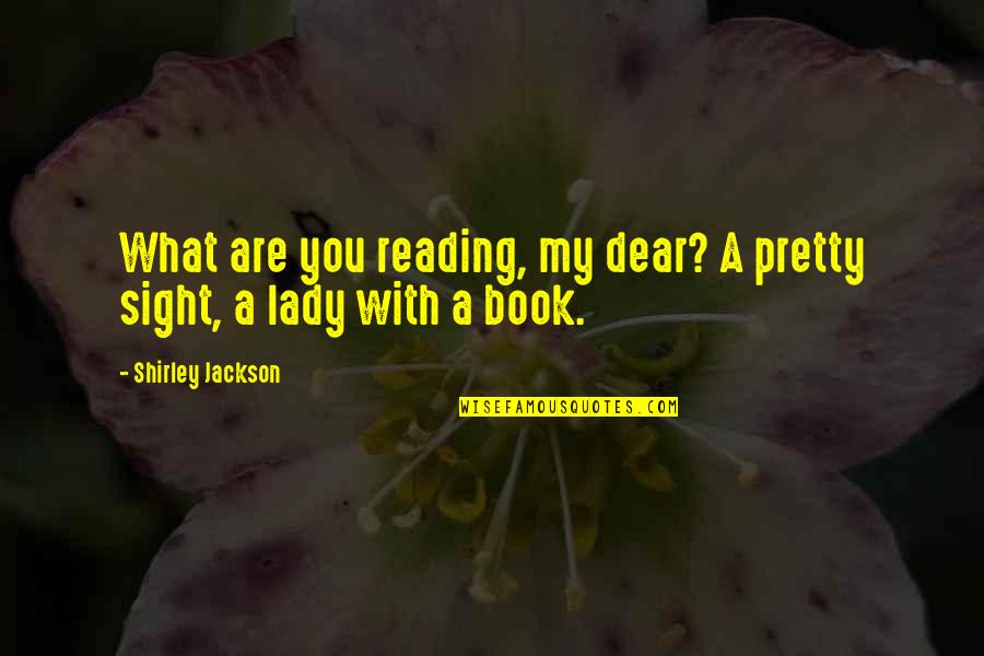 Pretty Lady Quotes By Shirley Jackson: What are you reading, my dear? A pretty