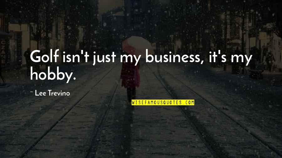 Pretty Little Liars 2x13 Quotes By Lee Trevino: Golf isn't just my business, it's my hobby. Pretty Little Liars 2x13 Quotes By Lee Trevino: Golf isn't just my business, it's my hobby.
