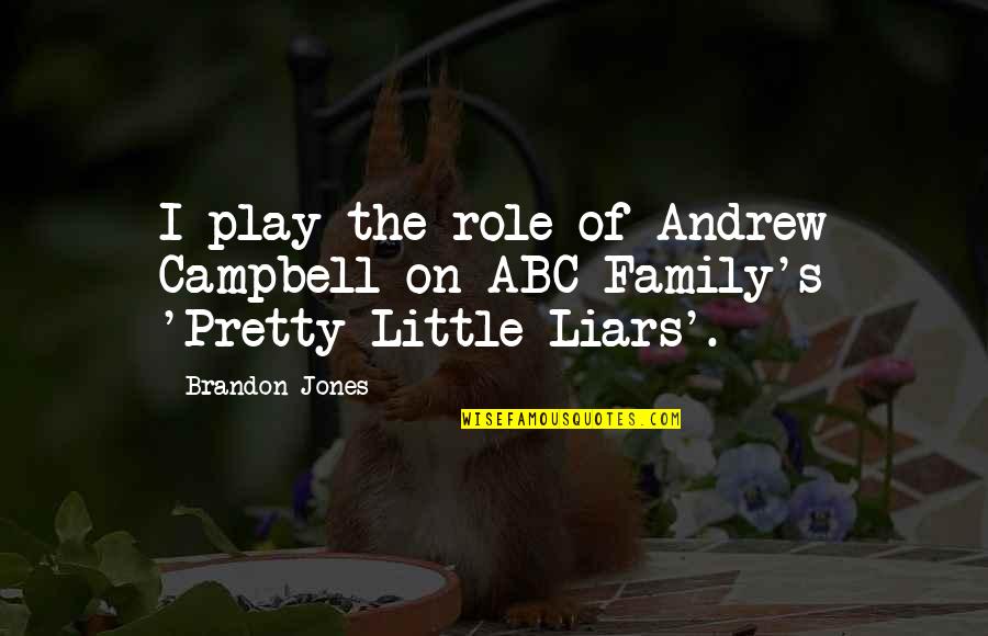 Pretty Little Liars A Quotes By Brandon Jones: I play the role of Andrew Campbell on