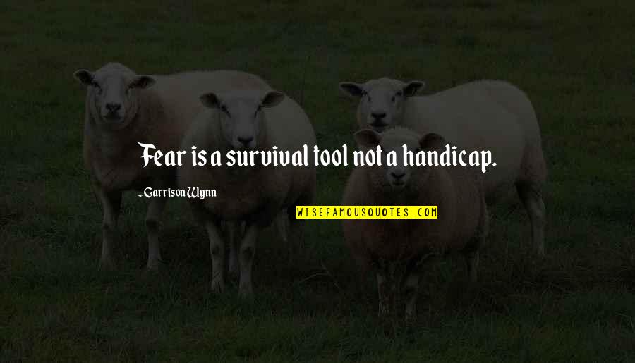 Pretty Little Liars Funny Aria Quotes By Garrison Wynn: Fear is a survival tool not a handicap. Pretty Little Liars Funny Aria Quotes By Garrison Wynn: Fear is a survival tool not a handicap.