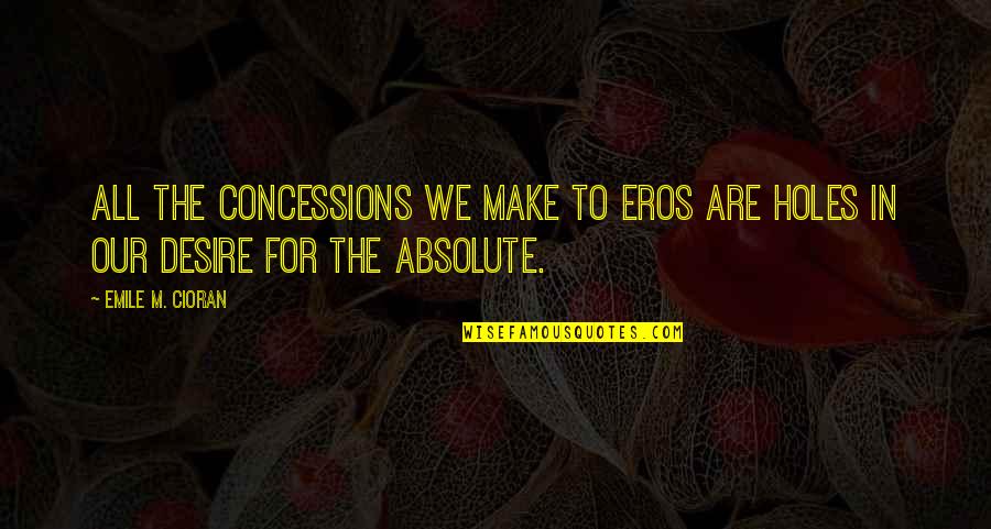 Pretty Little Liars Hanna And Spencer Quotes By Emile M. Cioran: All the concessions we make to Eros are