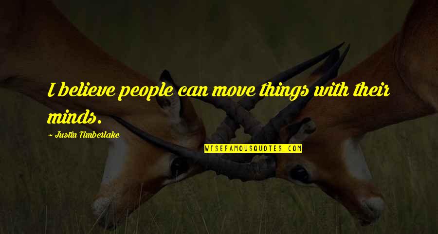 Pretty Little Liars Season 1 Caleb Quotes By Justin Timberlake: I believe people can move things with their Pretty Little Liars Season 1 Caleb Quotes By Justin Timberlake: I believe people can move things with their