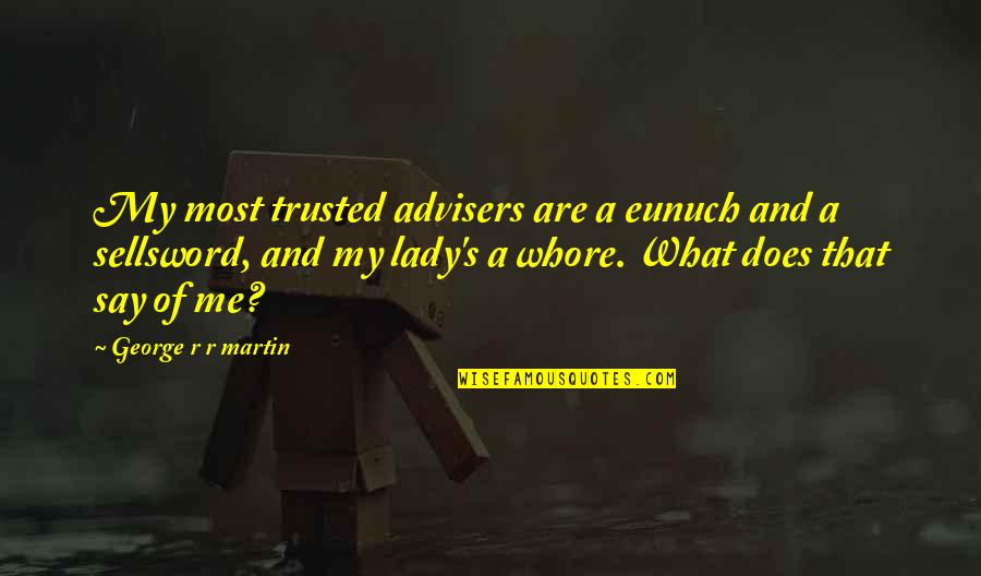 Pretty Little Liars Season 1 Episode 5 Quotes By George R R Martin: My most trusted advisers are a eunuch and