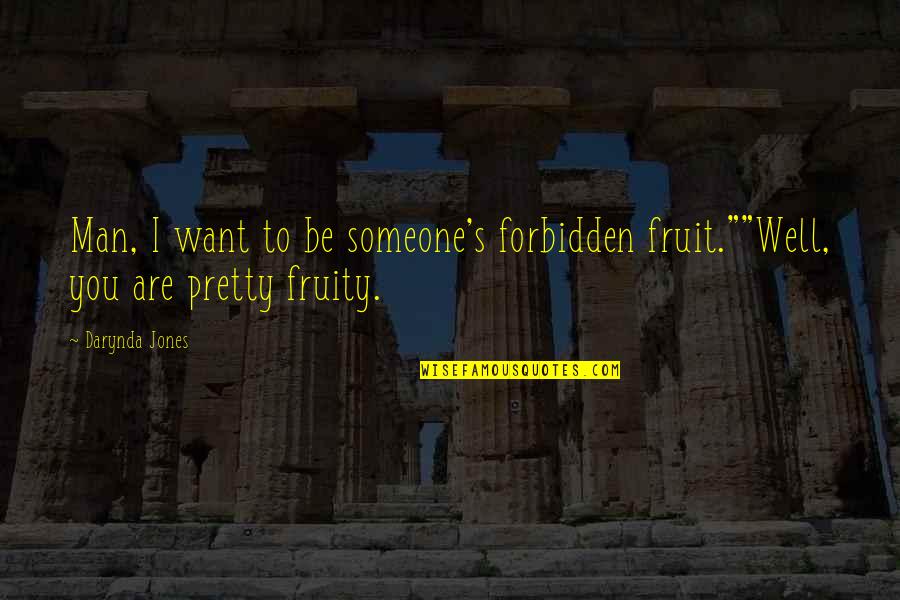 Pretty Man Quotes By Darynda Jones: Man, I want to be someone's forbidden fruit.""Well,