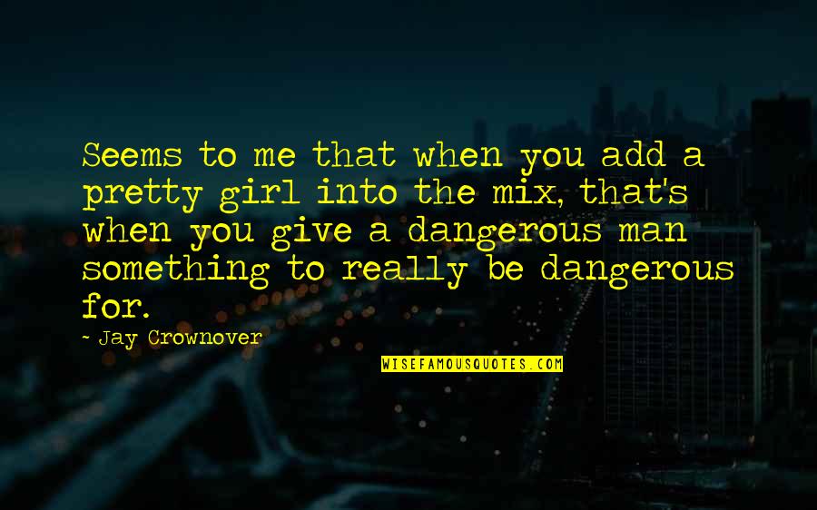 Pretty Man Quotes By Jay Crownover: Seems to me that when you add a Pretty Man Quotes By Jay Crownover: Seems to me that when you add a