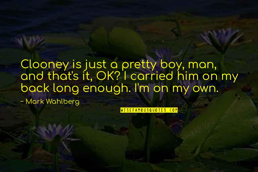 Pretty Man Quotes By Mark Wahlberg: Clooney is just a pretty boy, man, and