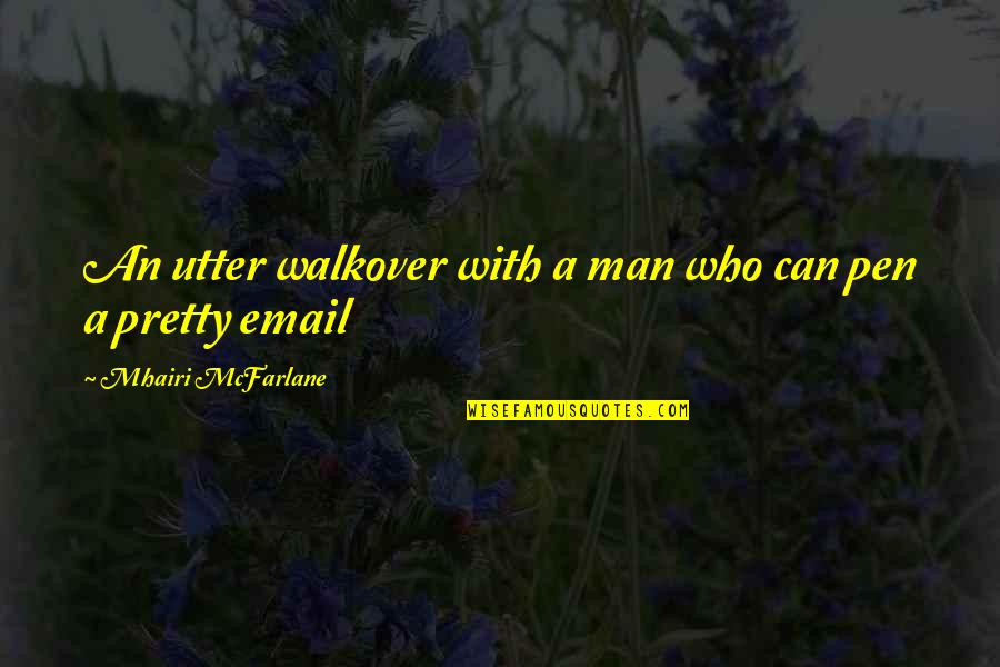 Pretty Man Quotes By Mhairi McFarlane: An utter walkover with a man who can Pretty Man Quotes By Mhairi McFarlane: An utter walkover with a man who can
