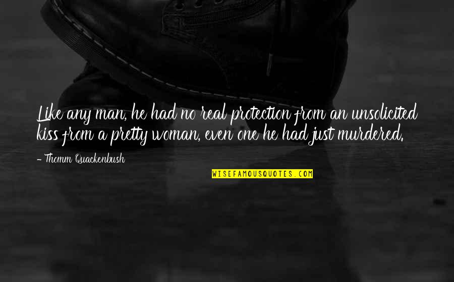 Pretty Man Quotes By Thomm Quackenbush: Like any man, he had no real protection Pretty Man Quotes By Thomm Quackenbush: Like any man, he had no real protection