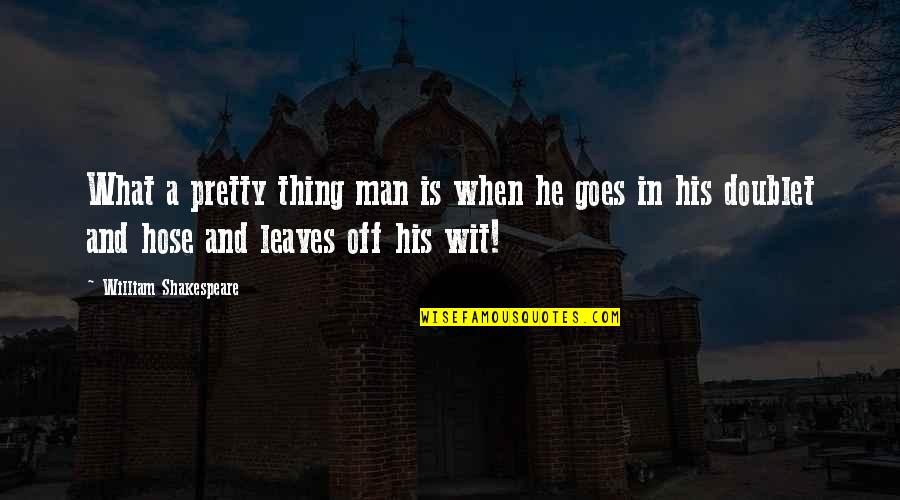 Pretty Man Quotes By William Shakespeare: What a pretty thing man is when he
