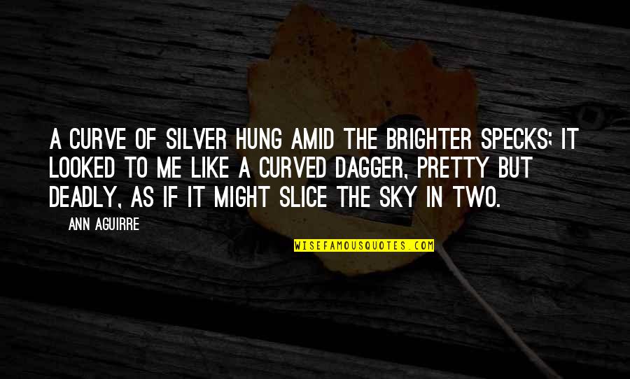 Pretty Me Quotes By Ann Aguirre: A curve of silver hung amid the brighter