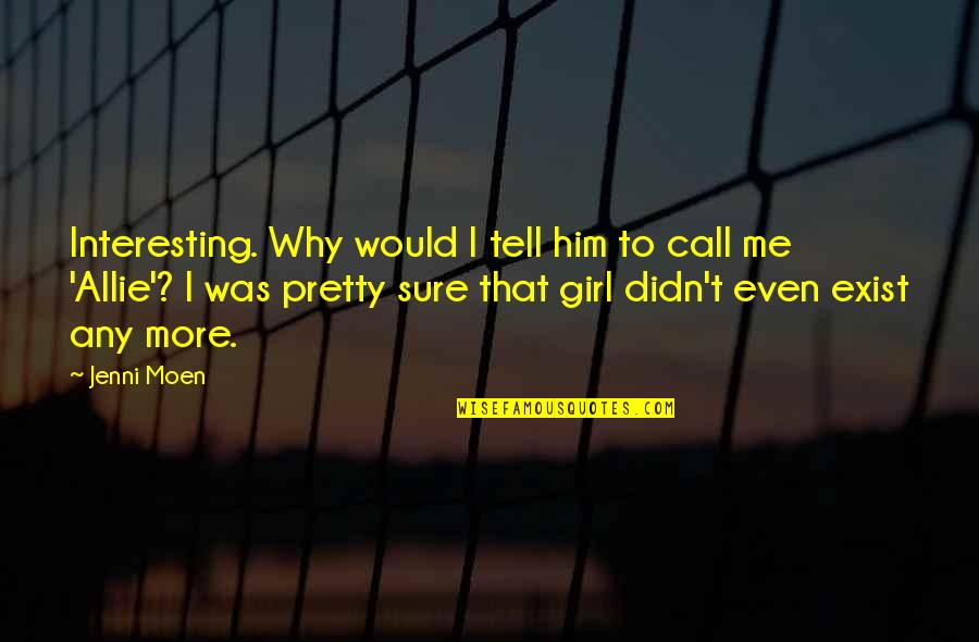 Pretty Me Quotes By Jenni Moen: Interesting. Why would I tell him to call