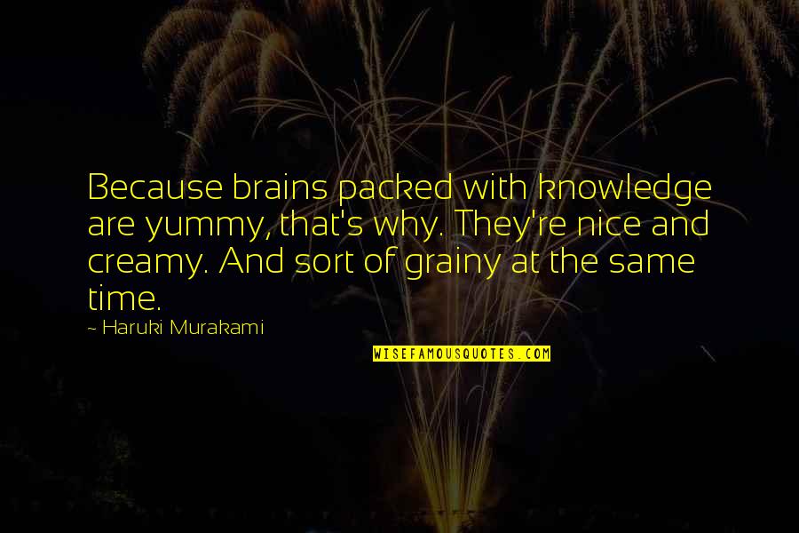 Pretty Mother And Daughter Quotes By Haruki Murakami: Because brains packed with knowledge are yummy, that's Pretty Mother And Daughter Quotes By Haruki Murakami: Because brains packed with knowledge are yummy, that's