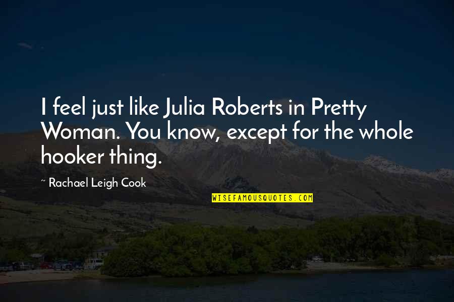 Pretty Movie Quotes By Rachael Leigh Cook: I feel just like Julia Roberts in Pretty