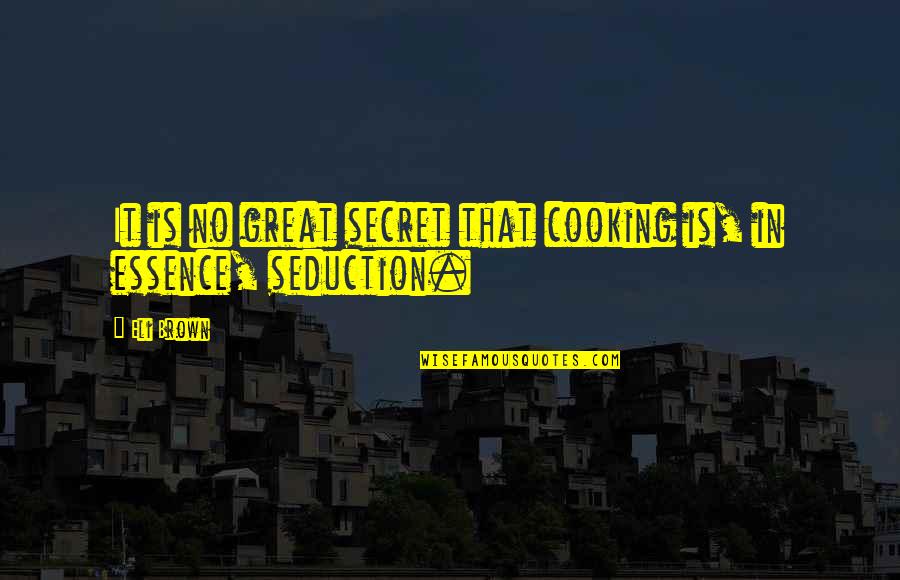 Pretty Odd Quotes By Eli Brown: It is no great secret that cooking is,