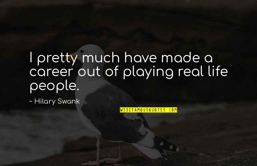 Pretty People Quotes By Hilary Swank: I pretty much have made a career out