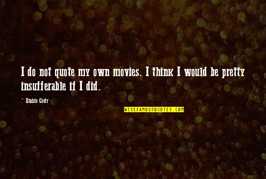 Pretty Quote Quotes By Diablo Cody: I do not quote my own movies. I
