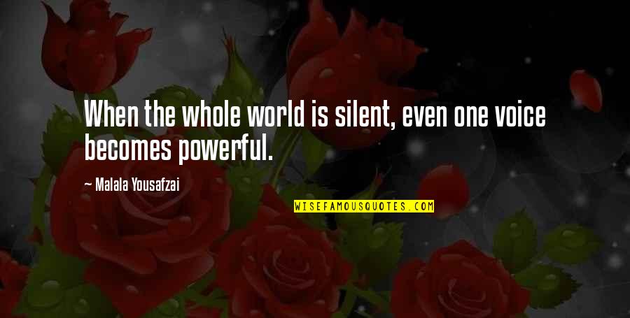 Pretty Quote Quotes By Malala Yousafzai: When the whole world is silent, even one