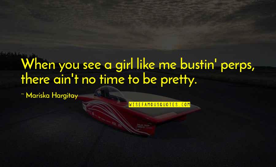 Pretty Quotes By Mariska Hargitay: When you see a girl like me bustin'