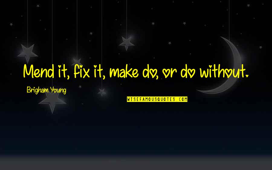 Pretty Rhythm Rainbow Live Quotes By Brigham Young: Mend it, fix it, make do, or do