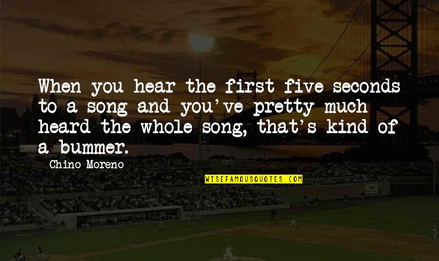 Pretty Song Quotes By Chino Moreno: When you hear the first five seconds to Pretty Song Quotes By Chino Moreno: When you hear the first five seconds to
