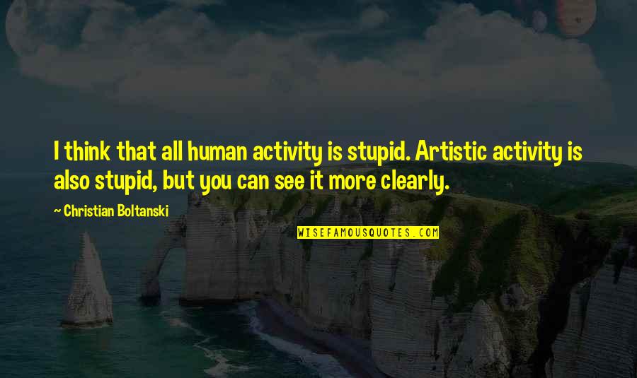 Pretty Sunset Quotes By Christian Boltanski: I think that all human activity is stupid.