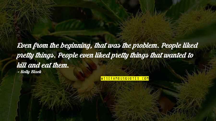 Pretty Things And Quotes By Holly Black: Even from the beginning, that was the problem.