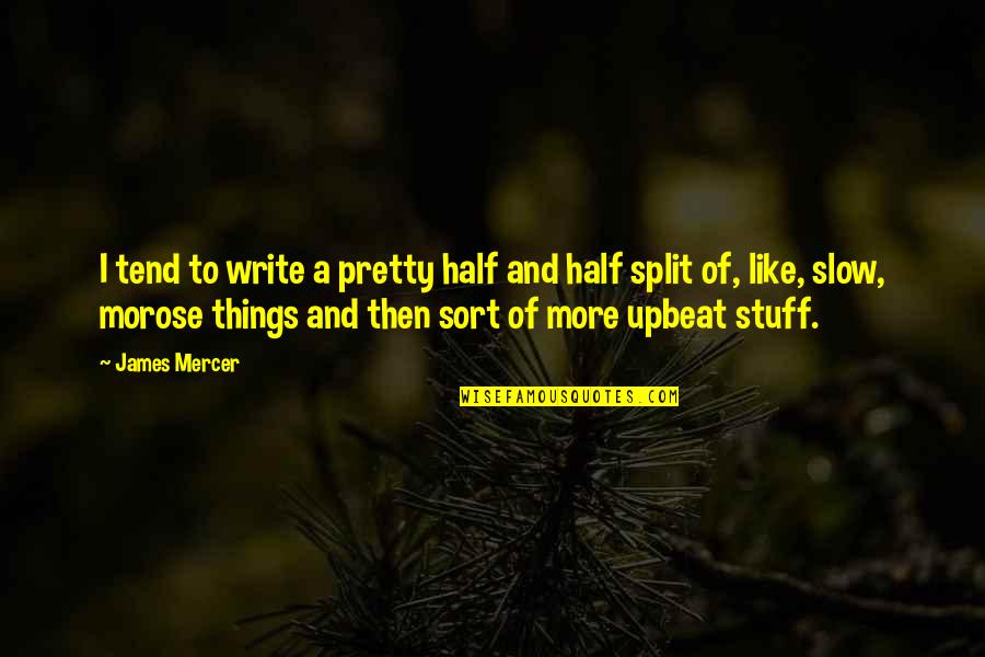 Pretty Things And Quotes By James Mercer: I tend to write a pretty half and