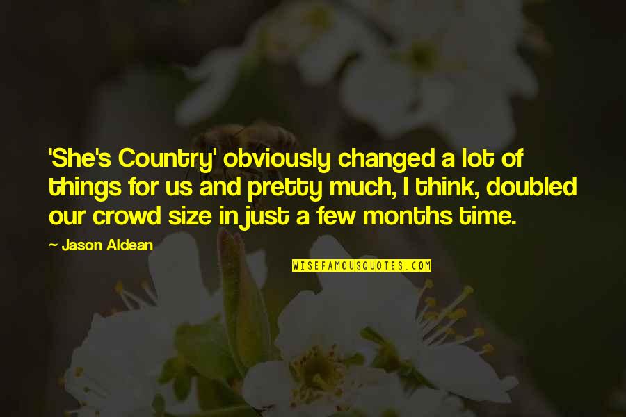 Pretty Things And Quotes By Jason Aldean: 'She's Country' obviously changed a lot of things