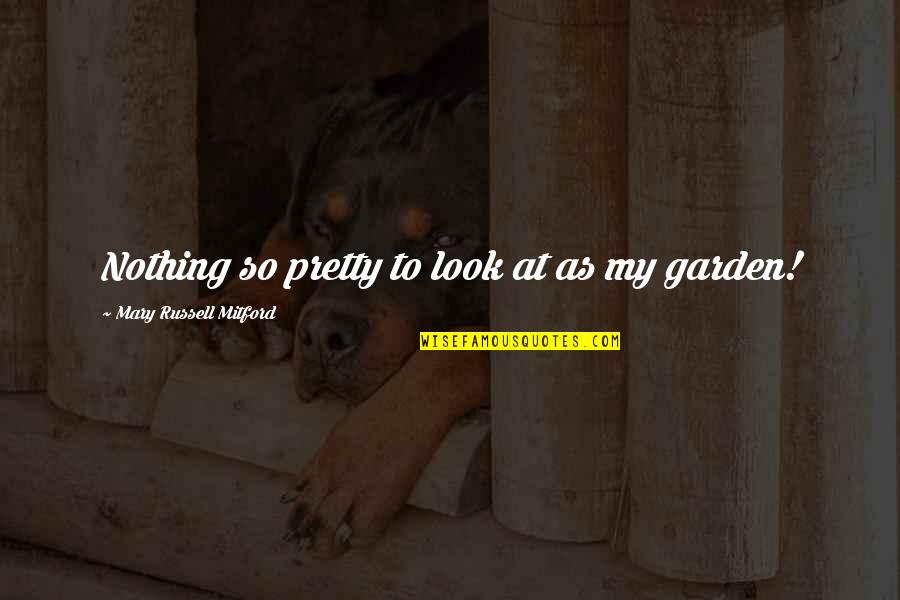 Pretty To Look At Quotes By Mary Russell Mitford: Nothing so pretty to look at as my