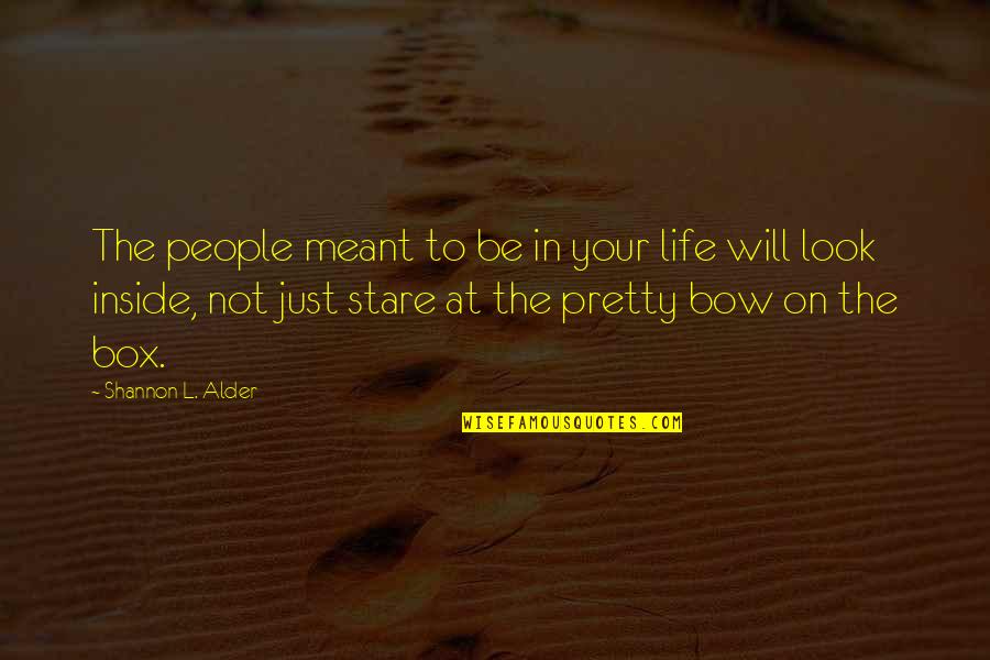 Pretty To Look At Quotes By Shannon L. Alder: The people meant to be in your life