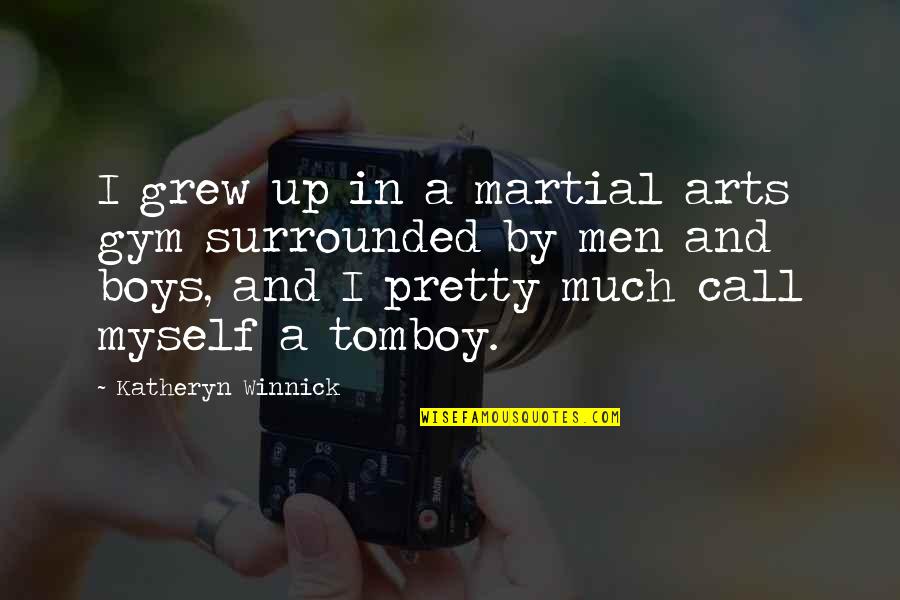 Pretty Tomboy Quotes By Katheryn Winnick: I grew up in a martial arts gym