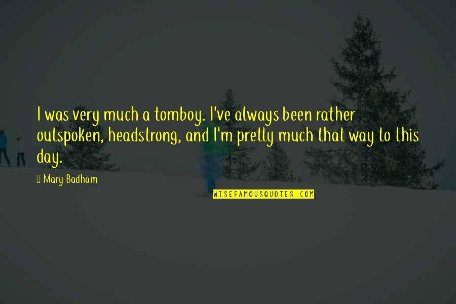 Pretty Tomboy Quotes By Mary Badham: I was very much a tomboy. I've always