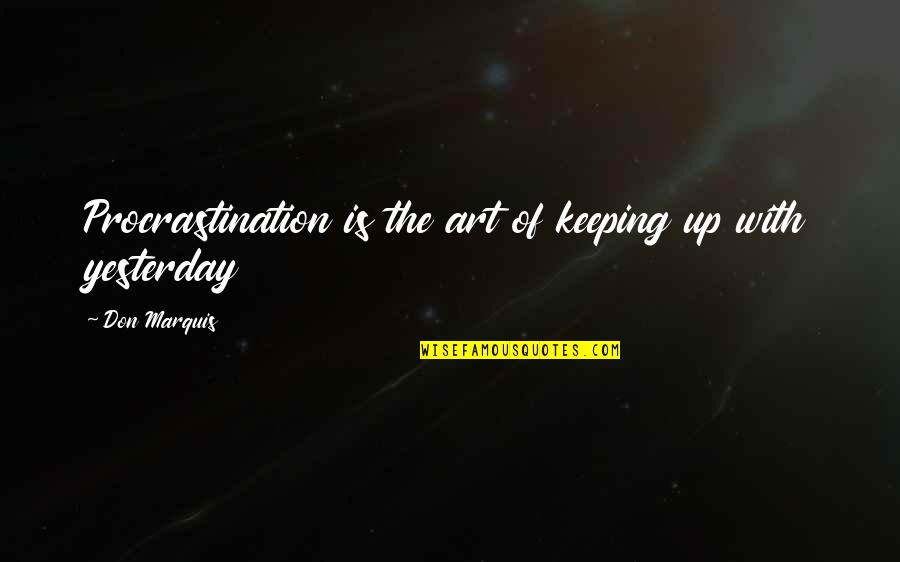 Pretty Without Makeup Quotes By Don Marquis: Procrastination is the art of keeping up with