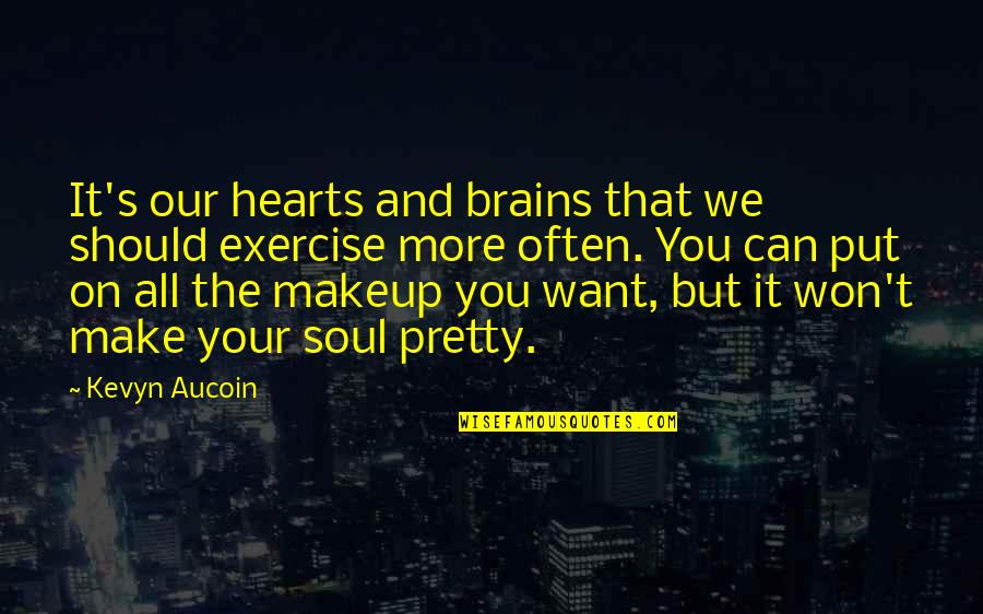 Pretty Without Makeup Quotes By Kevyn Aucoin: It's our hearts and brains that we should